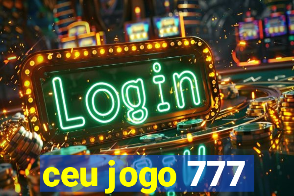 ceu jogo 777