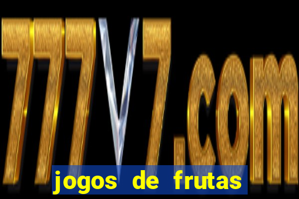 jogos de frutas para ganhar dinheiro