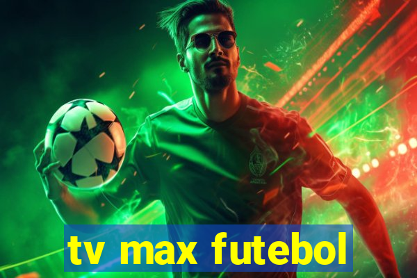tv max futebol