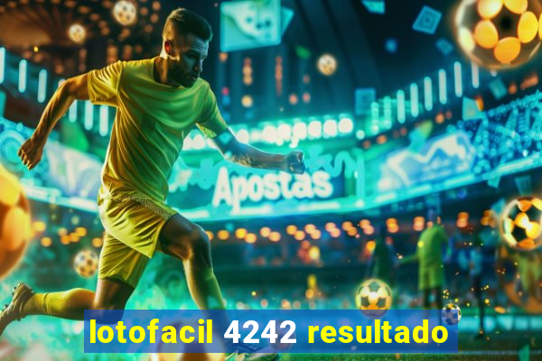 lotofacil 4242 resultado