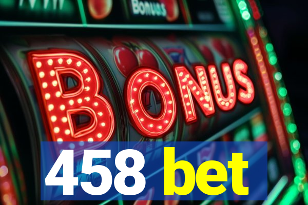 458 bet