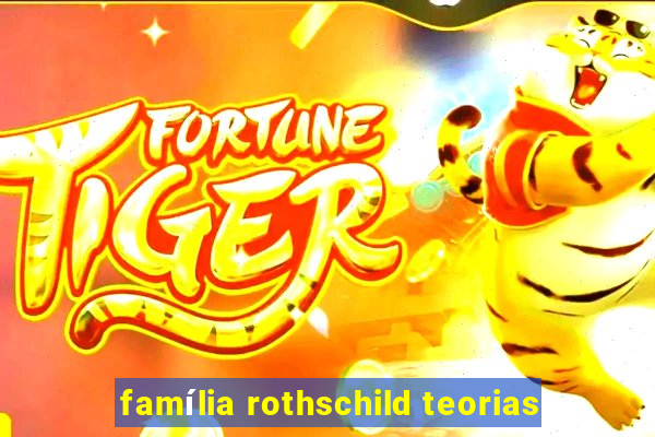 família rothschild teorias