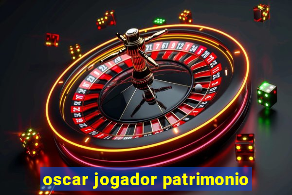 oscar jogador patrimonio