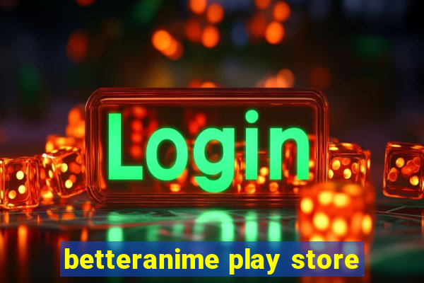 betteranime play store