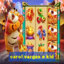 carol vargas e kid