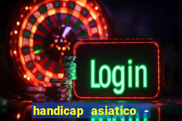 handicap asiatico - 1 o que significa