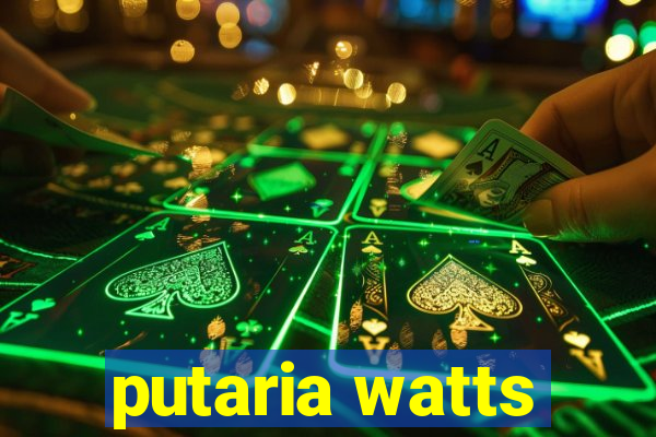 putaria watts