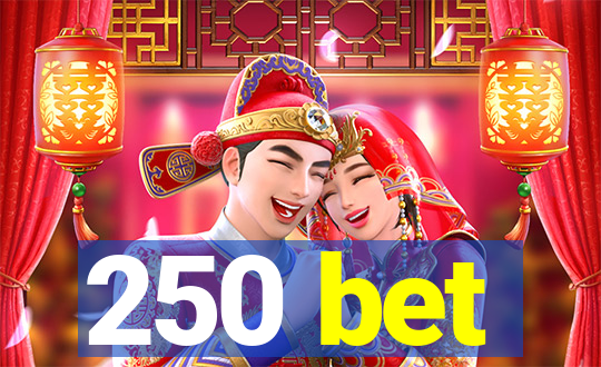 250 bet