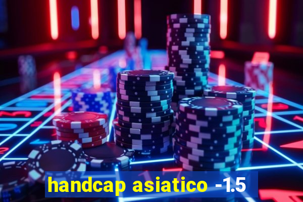 handcap asiatico -1.5