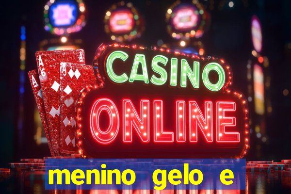 menino gelo e menina lava
