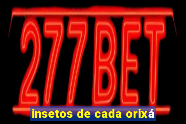 insetos de cada orixá