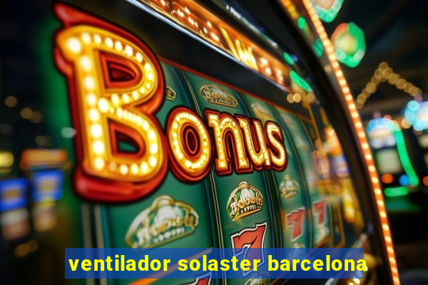 ventilador solaster barcelona