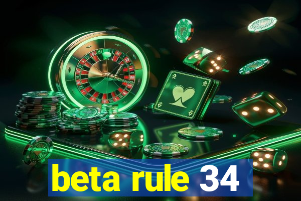beta rule 34