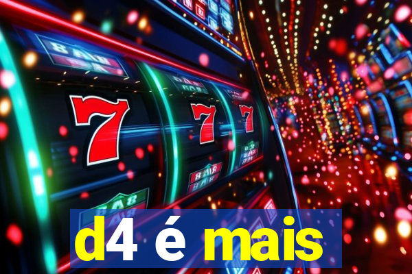 d4 é mais