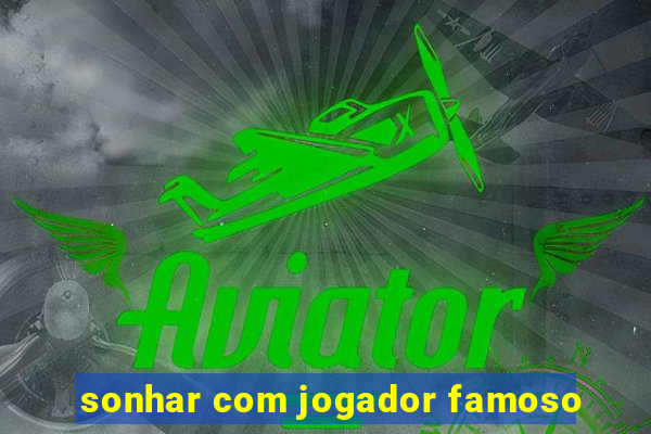 sonhar com jogador famoso