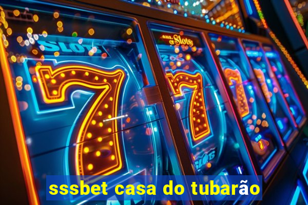 sssbet casa do tubarão