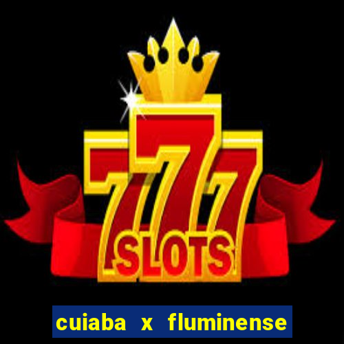 cuiaba x fluminense ao vivo