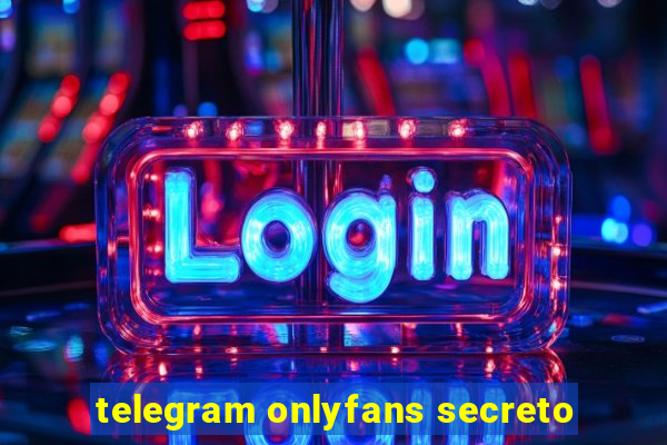 telegram onlyfans secreto