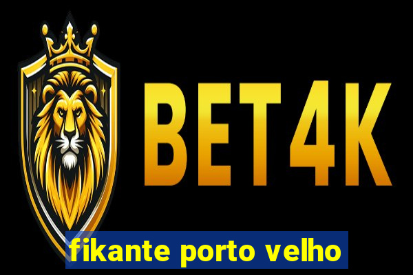 fikante porto velho