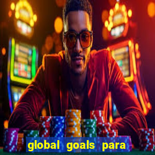 global goals para que serve