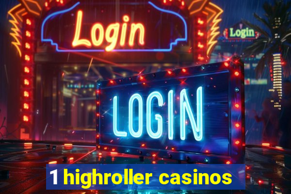 1 highroller casinos