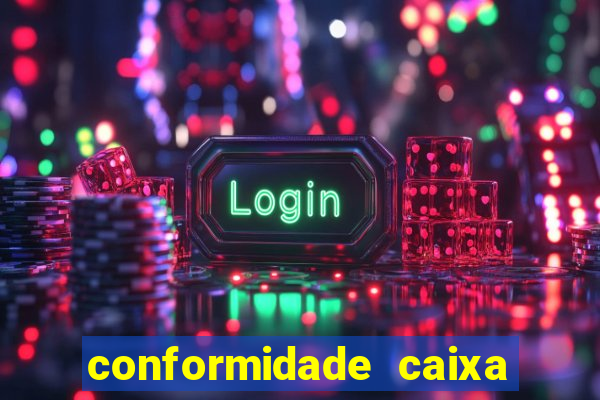 conformidade caixa quanto tempo demora