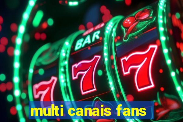 multi canais fans