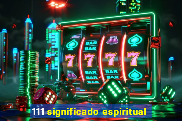 111 significado espiritual