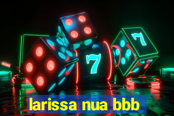 larissa nua bbb