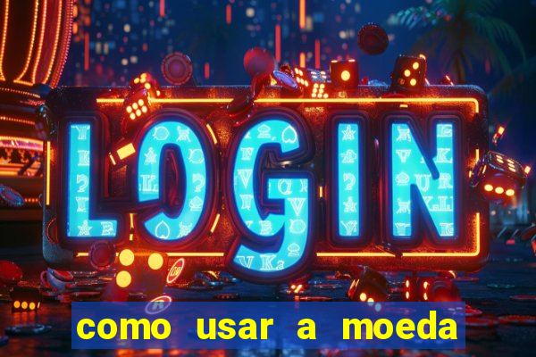 como usar a moeda now no big win