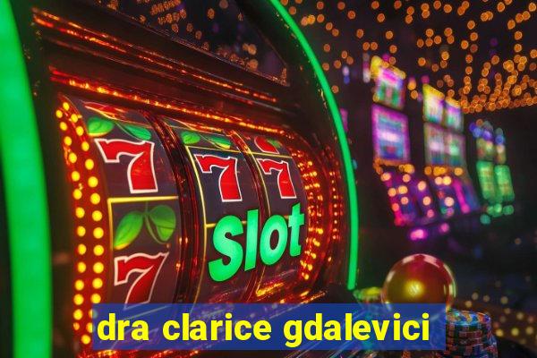 dra clarice gdalevici