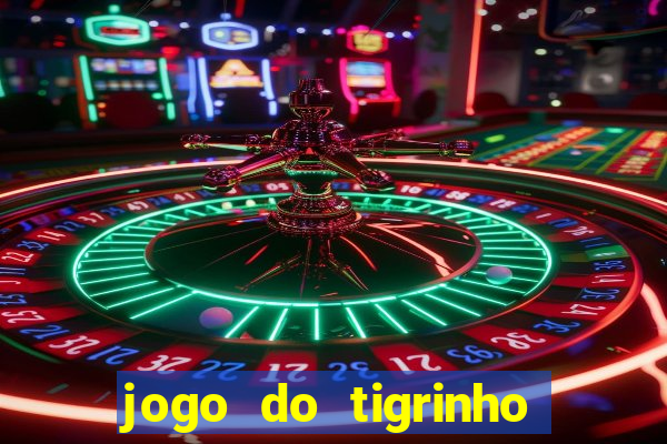 jogo do tigrinho casa chinesa é confiável