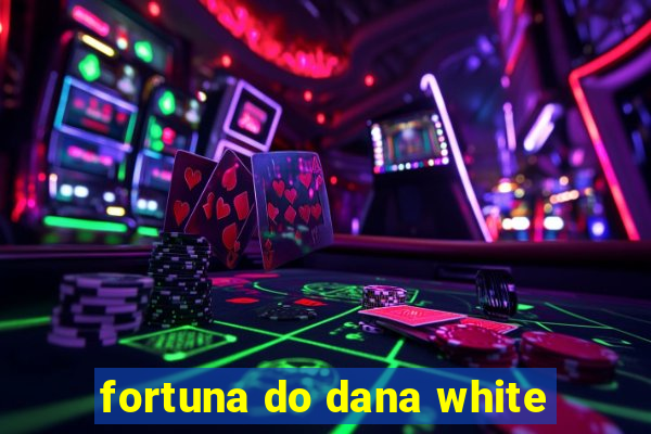 fortuna do dana white