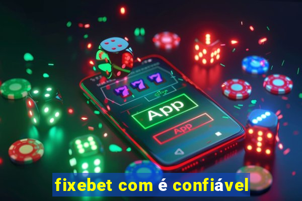 fixebet com é confiável