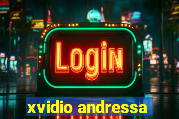 xvidio andressa