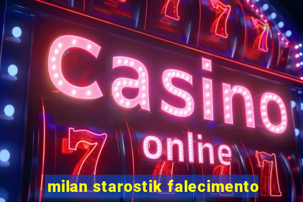 milan starostik falecimento