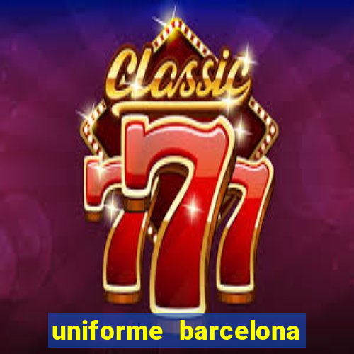 uniforme barcelona 2019 dls