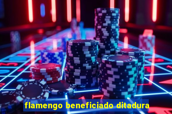 flamengo beneficiado ditadura