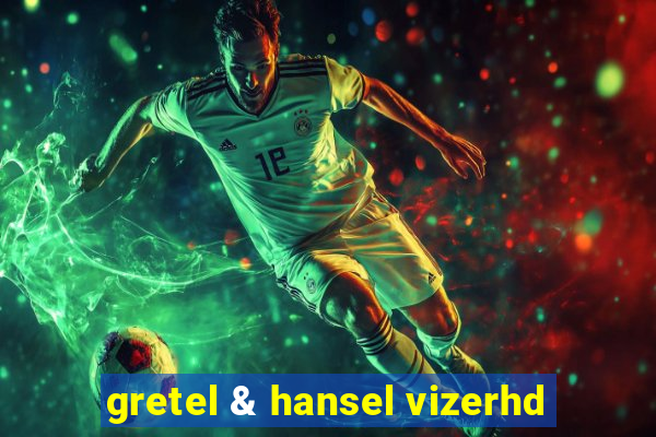 gretel & hansel vizerhd