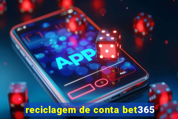 reciclagem de conta bet365