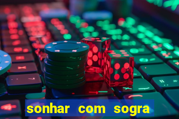sonhar com sogra no jogo do bicho