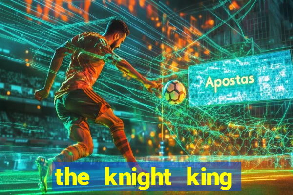 the knight king who returned with a god pt br