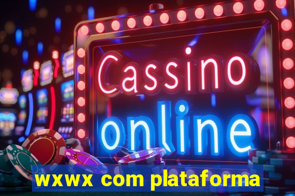 wxwx com plataforma
