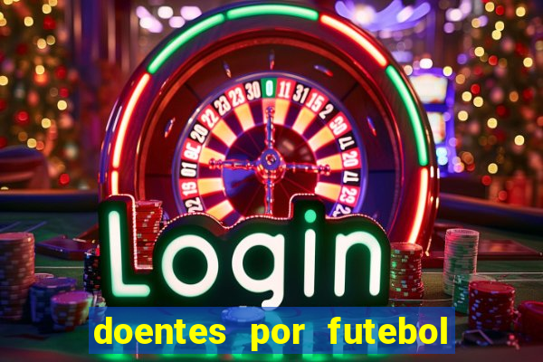 doentes por futebol guia de jogos