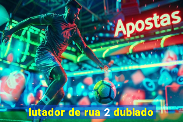 lutador de rua 2 dublado