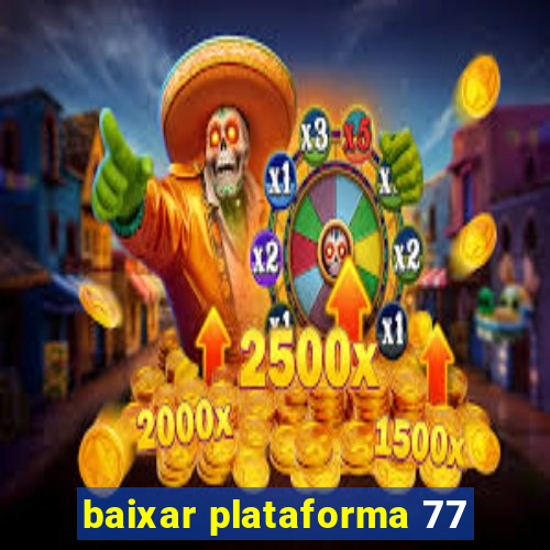 baixar plataforma 77