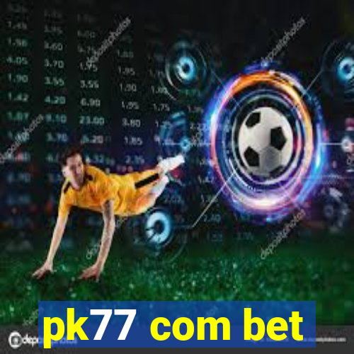 pk77 com bet