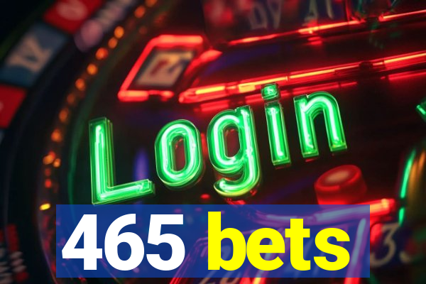 465 bets