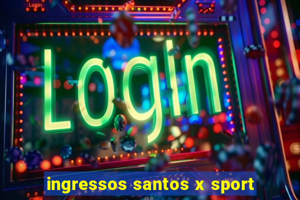 ingressos santos x sport