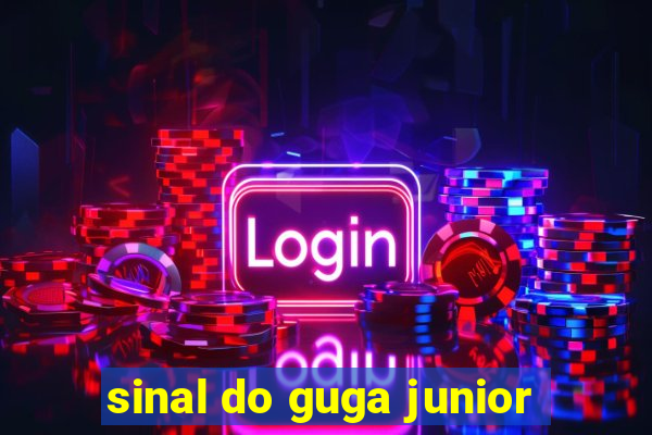sinal do guga junior
